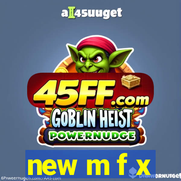 new m f x
